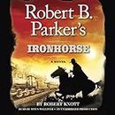 Robert B. Parker's Ironhorse: A Robert B. Parker Western