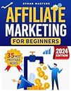 Affiliate Marketing for Beginners: How to increase Your Earnings. A Step-by-Step Guide to Earning with Affiliate Marketing, Simple Techniques and Proven Methods for Successful | New Edition