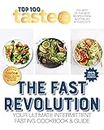 Taste Top 100 the Fast Revolution: Your Ultimate Intermittent Fasting Cookbook: 02: 100 top-rated recipes for intermittent fasting from Australia's #1 food site (TASTE TOP 100, 2)
