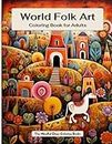 World Folk Art Coloring Book for All Ages