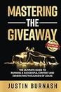 Mastering the Giveaway: The Ultimate Guide to Running a Successful Contest and Generating Thousands of Leads