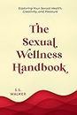 The Sexual Wellness Handbook: Exploring Your Sexual Health, Creativity, and Pleasure (English Edition)
