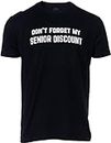 Don't Forget My Senior Discount | Funny Old Guy Sarcastic Retirement Joke T-Shirt Retiree Sarcasm for Grandpa Men, Black, Medium