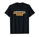 T-shirt I'm Just Here For The Discount Code T-Shirt