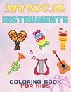 Musical Instruments Coloring Book for Kids: A children’s coloring book for 4-8 year old kids. Over 50 Cute Coloring Pages With Musical Instrument Designs, Great Gift for Boys & Girls Who Love Music
