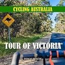 Cycling Australia: Tour of Victoria (Cycling Travel Guides; Full-Color Coffee Table Book.)