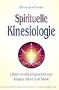 Spirituelle Kinesiologie: Leben im Gleichgewicht von Körper, Geist und Seele (German Edition)