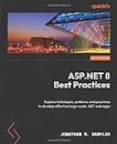 ASP.NET 8 Best Practices: Explore techniques, patterns, and practices to develop effective large-scale .NET web apps