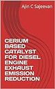 CERIUM BASED CATALYST FOR DIESEL ENGINE EXHAUST EMISSION REDUCTION