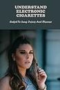 Understand Electronic Cigarettes: Linked To Lung Injury And Disease