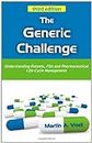 The Generic Challenge: Understanding Patents, FDA & Pharmaceutical Life-Cycle Management: Understanding Patents, FDA and Pharmaceutical Life-Cycle Management (Third Edition)