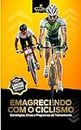 Emagrecendo com o Ciclismo: Estratégias, Dicas e Programas de Treinamento (Portuguese Edition)