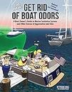 The New Get Rid of Boat Odors, Second Edition: A Boat Owner's Guide to Marine Sanitation Systems and Other Sources of Aggravation and Odor
