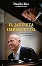Il jazzista imperfetto: La mia vita di passione e improvvisazione (Italian Edition)
