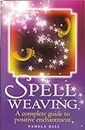 Spell Weaving: A Complete Guide to Positive Enchantment