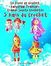 Le Livre de Crochet Amigurumi Français Grands Jouets Crochetés 5 Amis du Crochet: Niveau Débutant