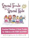 Special Foods for Special Kids: Practical Solutions & Great Recipes for Children With Food Allergies: Practical Solutions and Great Recipes for Children