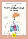 Das Parasympathikus-Prinzip: Wie wir mit wenigen Atemzügen unseren inneren Arzt fit machen (GU Gesundheit)