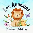 Primeras Palabras: Los Animales: Libros en Español para Niños. Desarrolla su Vocabulario. De Bebés a Preescolar