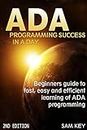 ADA: Programming Success In A Day: Beginner’s guide to fast, easy and efficient learning of ADA programming (ADA, ASP.NET, ADA Programming, Programming, ... DOS, RPG, ASP.NET Programming, VBSCript)