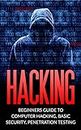 Hacking: Beginner’s Guide to Computer Hacking, Basic Security, Penetration Testing (Hacking, How to Hack, Penetration Testing, Basic security, Computer Hacking)