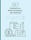 Protokoll zur Nachverfolgung der Zahlung: Kontobuch | Buchhaltung von Unternehmen und Autounternehmer | Tool for freelances | Deadlines (German Edition)