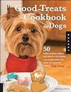 The Good Treats Cookbook for Dogs: Homemade Treats for Special Occasions Plus Everything You Need to Know to Throw a Dog Party!