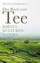 Das Buch zum Tee: Sorten - Kulturen - Handel