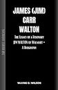 TOP RICHEST AMERICANS - JAMES (JIM) CARR WALTON: The Legacy of a Visionary JIM WALTON of Walmart - A Biography (Wayne's Biographies of the Rich and Famous)
