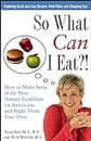 So What Can I Eat!: How to Make Sense of the New Dietary Guidelines for Americans and Make Them Your Own (English Edition)