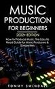 Music Production For Beginners 2022+ Edition: How to Produce Music, The Easy to Read Guide for Music Producers & Songwriters (music business, electronic dance music, songwriting, producing music)