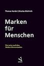 Marken für Menschen: Wie weiter nach dem Marken-Missverständnis (German Edition)