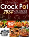 Top Secret Crock Pot Cookbook 2024: 1500+ Healthy and Delicious Crock pot Re...