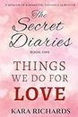 Things We Do For Love: The Secret Diaries - Book One - A Memoir of a Domestic Violence Survivor.