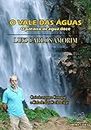 O VALE DAS ÁGUAS: O paraíso de água doce (Portuguese Edition)