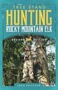 Tree Stand Hunting Rocky Mountain Elk: A step by step guide to prepare, scout and achieve success with a bow; for novice and experienced hunters