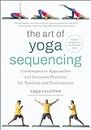 The Art of Yoga Sequencing: Contemporary Approaches and Inclusive Practices for Teachers and Practitioners--For basic, flow, gentle, yin, and restorative styles