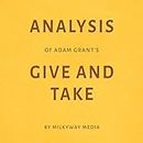 Analysis of Adam Grant’s Give and Take: By Milkyway Media