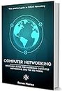 Computer Networking: The Beginner’s guide for Mastering Computer Networking, the Internet and the OSI Model (Computer Networking Series Book 1)