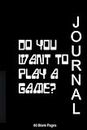6 X 9 Blank Journal: Do you want to play a game? A notebook with a gaming pedigree.