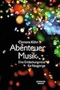 Abenteuer Musik: Eine Entdeckungsreise für Neugierige (German Edition)