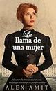 La llama de una mujer: Una novela histórica sobre una mujer que construyó su propio camino (Las heroínas de la Segunda Guerra Mundial) (Spanish Edition)
