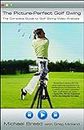 The Picture-Perfect Golf Swing: The Complete Guide to Golf Swing Video Analysis (English Edition)