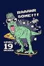 Raaawrsome Level 19 Unlocked: Awesome Birthday Gift 19 Year Old 6x9" 150 Pages Blank Lined Notebook/ Journal/ Diary Funny Dinosaur Skateboarding, ... - Pizza Lover Gamer Men-Women Teen Gift Idea.