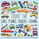 Count the Cars, Planes, Trucks & Trains!: A Fun Puzzle Activity Book for 2-5 Year Olds