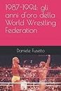 1987-1994: gli anni d'oro della World Wrestling Federation