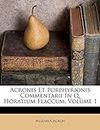 Acronis Et Porphyrionis Commentarii In Q. Horatium Flaccum, Volume 1