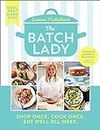 The Batch Lady: Revolutionise mealtimes with the Sunday Times best-selling, batch-cooking cookbook sensation, packed with over 80 simple, freezable, budget-friendly recipes