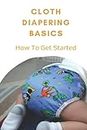 Cloth Diapering Basics: How To Get Started: How To Put On A Cloth Diaper