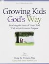 Growing Kids God's Way: Reaching the Heart of Your Child With a God- - VERY GOOD